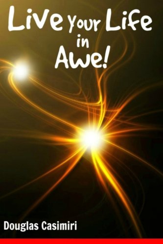 Live Your Life in Awe!, by Douglas Casimiri