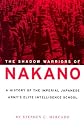 The Shadow Warriors of Nakano: A History of the Imperial Japanese Army's Elite Intelligence School