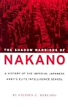The Shadow Warriors of Nakano: A History of the Imperial Japanese Armys Elite Intelligence School