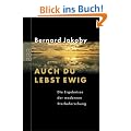 Auch du lebst ewig: Die Ergebnisse der modernen Sterbeforschung