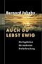Auch du lebst ewig: Die Ergebnisse der modernen Sterbeforschung