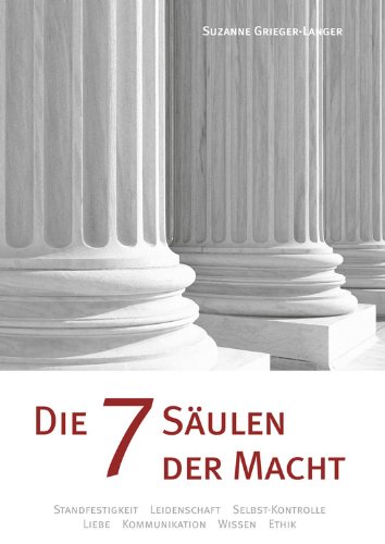 Download Die 7 Säulen der Macht: Kommunikation, Standfestigkeit, Ethik, Selbstkontrolle, Wissen, Leidenschaft, Liebe Download Die 7 Säulen der Macht: Kommunikation, Standfestigkeit, Ethik, Selbstkontrolle, Wissen, Leidenschaft, Liebe