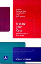 Making Your Case: A Practical Guide to Essay Writing (Speak-Write Series)