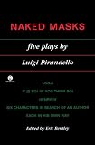 Naked Masks: Five Plays by Luigi Pirandello