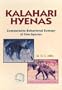 Kalahari Hyenas : Comparative Behavioral Ecology of Two Species