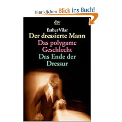 Der dressierte Mann. Das polygame Geschlecht. Das Ende der Dressur