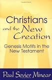 Christians and the New Creation: Genesis Motifs in the New Testament