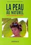 La peau au naturel : Trait� de cosm�tologie par les plantes