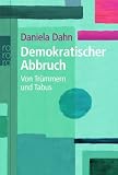 Demokratischer Abbruch: Von Tr�mmern und Tabus - Daniela Dahn