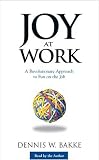 Joy at Work: A Revolutionary Approach To Fun on the Job