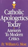 Catholic Apologetics Today : Answers to Modern Critics : Does It Make Sense to Believe