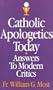 Catholic Apologetics Today : Answers to Modern Critics : Does It Make Sense to Believe