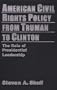 American Civil Rights Policy from Truman to Clinton: The Role of Presidential Leadership