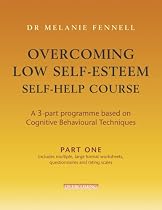 Overcoming Low Self-Esteem Self-help Programme: A 3-part Programme Based on Cognitive Behavioural Techniques