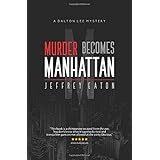 murder becomes manhattan a dalton lee mystery volume 1