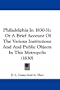 Philadelphia In 1830-31: Or A Brief Account Of The Various Institutions And And Public Objects In This Metropolis (1830)