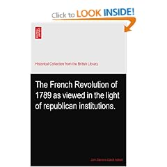 The French Revolution of 1789 as viewed in the light of republican institutions.