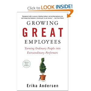 Growing Great Employees: Turning Ordinary People into Extraordinary Performers