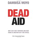Dead Aid: Why aid is not working and how there is another way for Africa