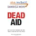 Dead Aid: Why Aid is not working and how there is another way for africa