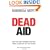 Dead Aid: Why aid is not working and how there is another way for Africa