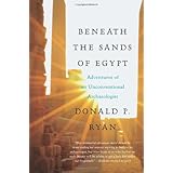 Beneath the Sands of Egypt: Adventures of an Unconventional Archaeologist