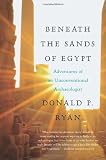Beneath the Sands of Egypt: Adventures of an Unconventional Archaeologist