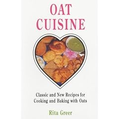 Oat Cuisine: Classic and New Recipes for Cooking and Baking with Oats