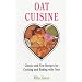 Oat Cuisine: Classic and New Recipes for Cooking and Baking with Oats