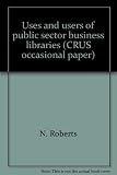 Uses and users of public sector business libraries