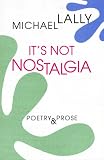 Its Not Nostalgia: Poetry & Prose