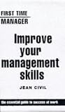IMPROVE YOUR MANAGEMENT SKILLS (FIRST TIME MANAGER)