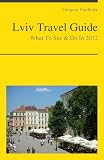 Lviv, Ukraine Travel Guide - What To See & Do In 2012