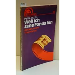 PETER JACOBS: Weil ich Jane Fonda bin - Absage an eine Traumfabrik