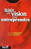 Revue Editions d'Organisation  / Bâtir une vision pour entreprendre