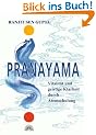 Pranayama. Vitalit�t und geistige Klarheit durch bewusstes Atmen