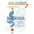 Pranayama. Vitalit�t und geistige Klarheit durch bewusstes Atmen
