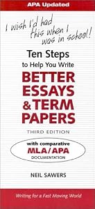 Ten Steps to Help You Write Better Essays & Term Papers, APA Version: I Wish I'd Had This When I Was in School