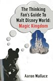 The Thinking Fan's Guide to Walt Disney World: Magic Kingdom