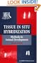 Tissue In Situ Hybridization: Methods in Animal Development (Embo Practical Course)