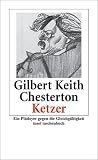 Ketzer: Eine Verteidigung der Orthodoxie gegen ihre Ver�chter. Ein Pl�doyer gegen die Gleichg�ltigkeit - Gilbert Keith Chesterton