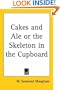 Cakes and Ale: Or, The Skeleton in the Cupboard
