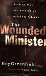 The Wounded Minister: Healing from and Preventing Personal Attacks