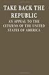 Take Back the Republic: An Appeal to the Citizens of the United States of America