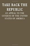 Take Back the Republic: An Appeal to the Citizens of the United States of America
