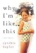 Why I'm Like This: True Stories