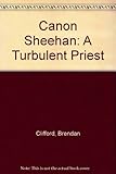 Canon Sheehan : a turbulent priest