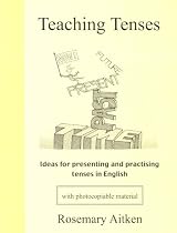 Teaching Tenses: Ideas for Presenting and Practising Tenses in English