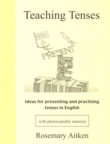 Teaching Tenses: Ideas for Presenting and Practising Tenses in English
