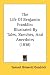 The Life Of Benjamin Franklin: Illustrated By Tales, Sketches, And Anecdotes (1838)